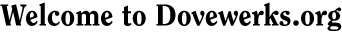 Welcome to Dovewerks.org